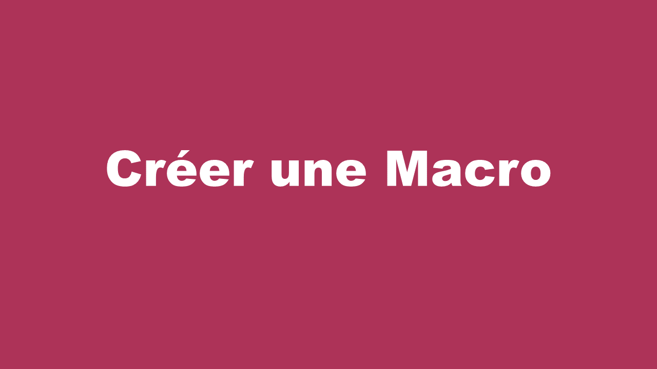 Comment créer une Macro