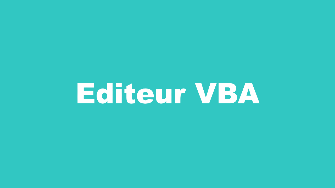 Comment utiliser l’éditeur VBA